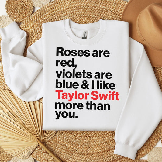 Roses Are Red Violets are Blue I like T Swift more than you Crewneck - Wonderland Gift Co